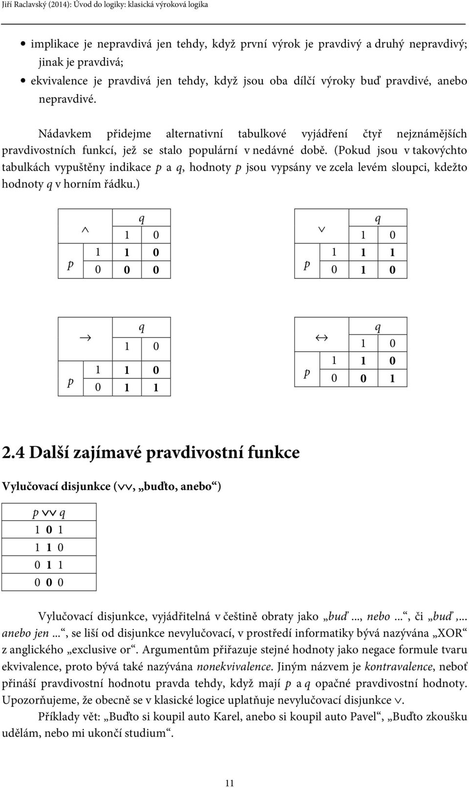 (Pokud jsou v takovýchto tabulkách vypuštěny indikace p a q, hodnoty p jsou vypsány ve zcela levém sloupci, kdežto hodnoty q v horním řádku.