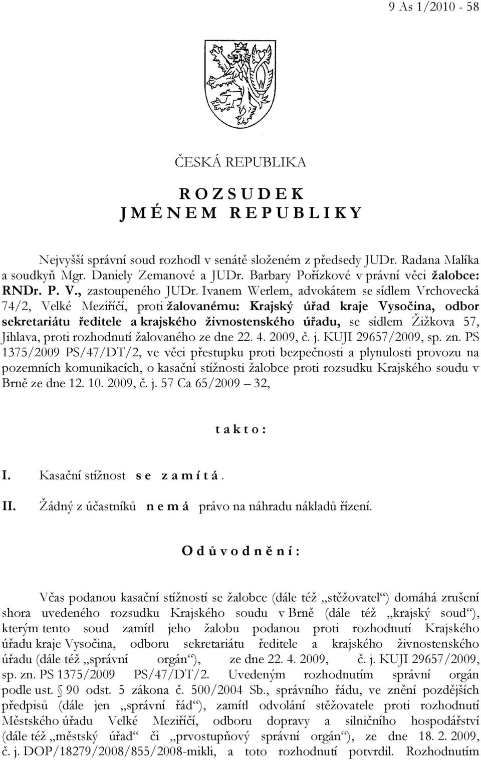 Ivanem Werlem, advokátem se sídlem Vrchovecká 74/2, Velké Meziříčí, proti žalovanému: Krajský úřad kraje Vysočina, odbor sekretariátu ředitele a krajského živnostenského úřadu, se sídlem Žižkova 57,