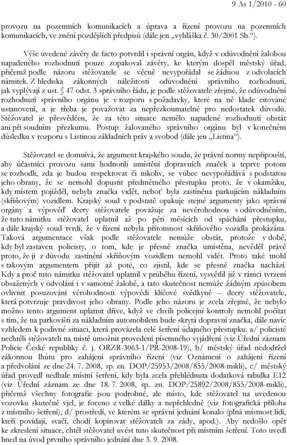 nevypořádal se žádnou z odvolacích námitek. Z hlediska zákonných náležitostí odůvodnění správního rozhodnutí, jak vyplývají z ust. 47 odst.