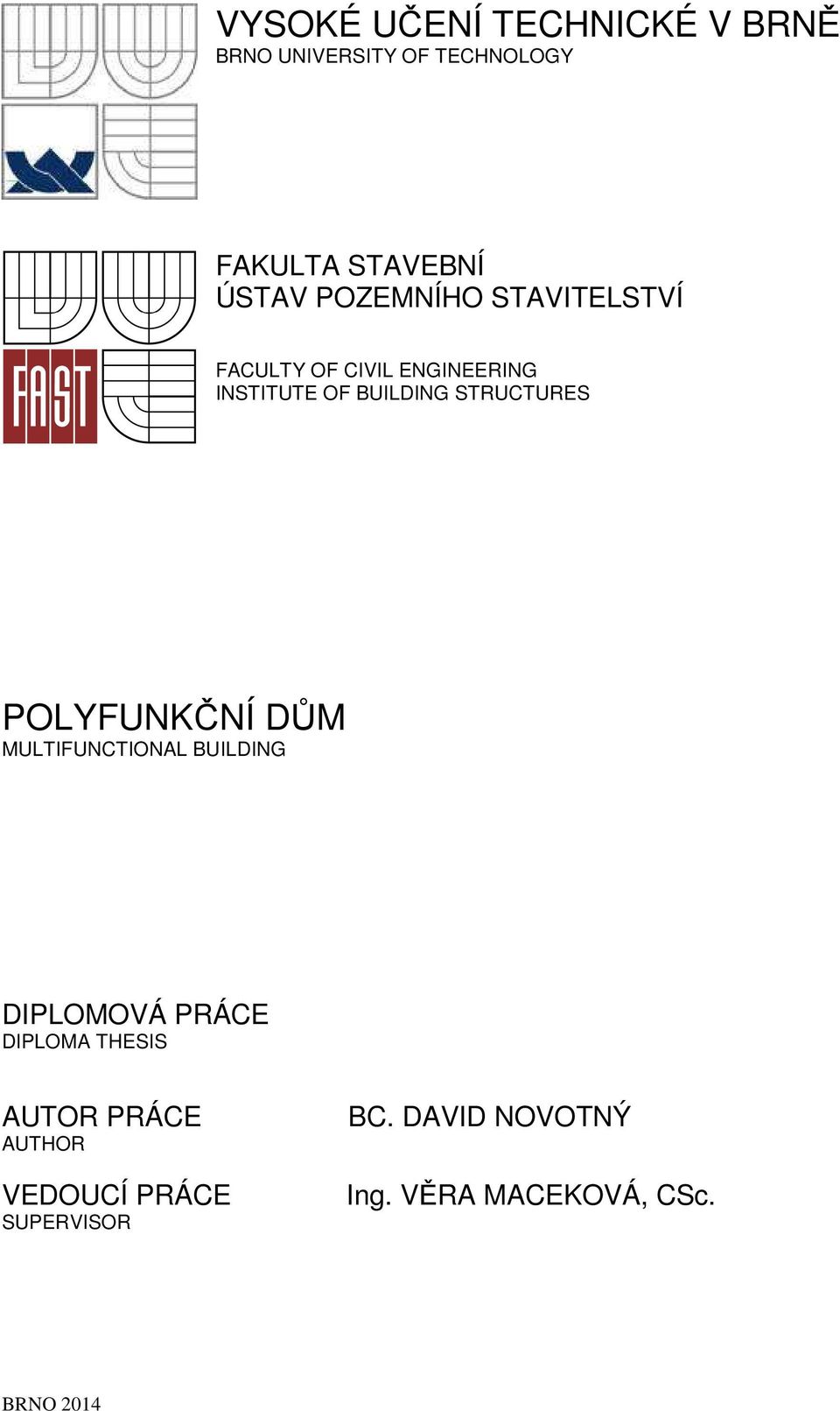 STRUCTURES POLYFUNKČNÍ DŮM MULTIFUNCTIONAL BUILDING DIPLOMOVÁ PRÁCE DIPLOMA THESIS