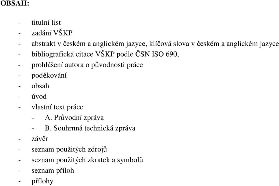 práce - poděkování - obsah - úvod - vlastní text práce - A. Průvodní zpráva - B.