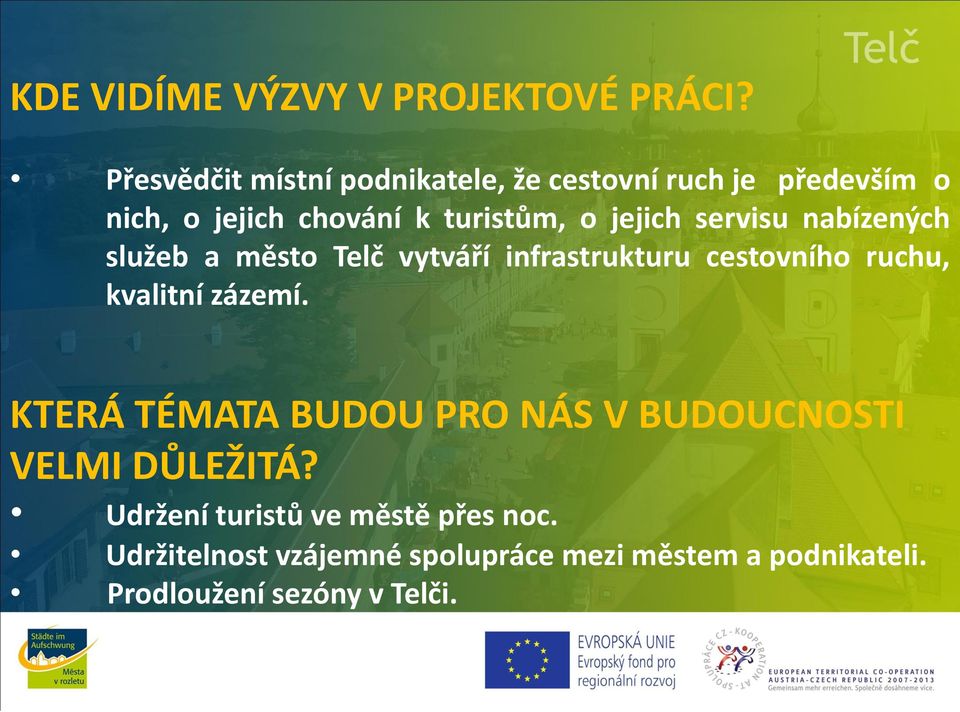 jejich servisu nabízených služeb a město Telč vytváří infrastrukturu cestovního ruchu, kvalitní zázemí.