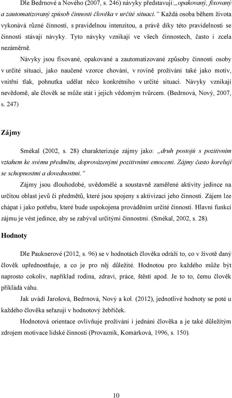 Tyto návyky vznikají ve všech činnostech, často i zcela nezáměrně.