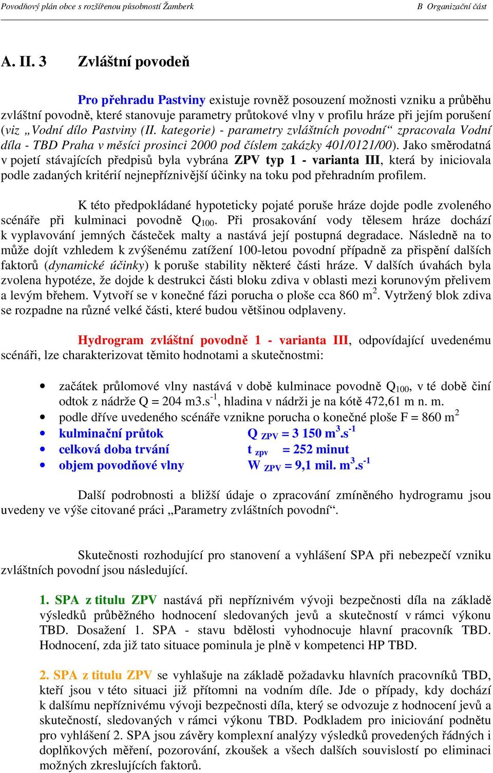 dílo Pastviny (II. kategorie) - parametry zvláštních povodní zpracovala Vodní díla - TBD Praha v měsíci prosinci 2000 pod číslem zakázky 401/0121/00).