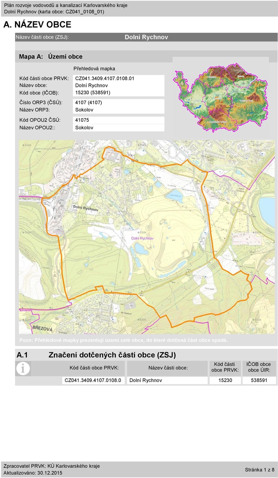 1 Název obce: Kód obce (IČOB): 1523 (538591) Číslo ORP3 (ČSÚ): 417 (417) Název ORP3: Sokolov Kód OPOU2 ČSÚ: 4175 Název OPOU2::