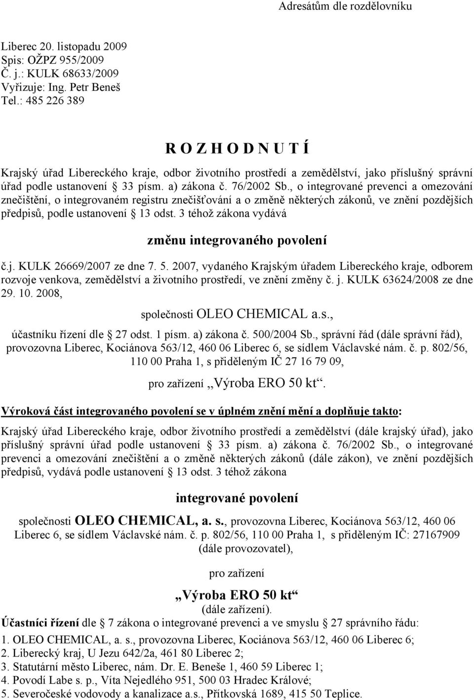 , o integrované prevenci a omezování znečištění, o integrovaném registru znečišťování a o změně některých zákonů, ve znění pozdějších předpisů, podle ustanovení 13 odst.