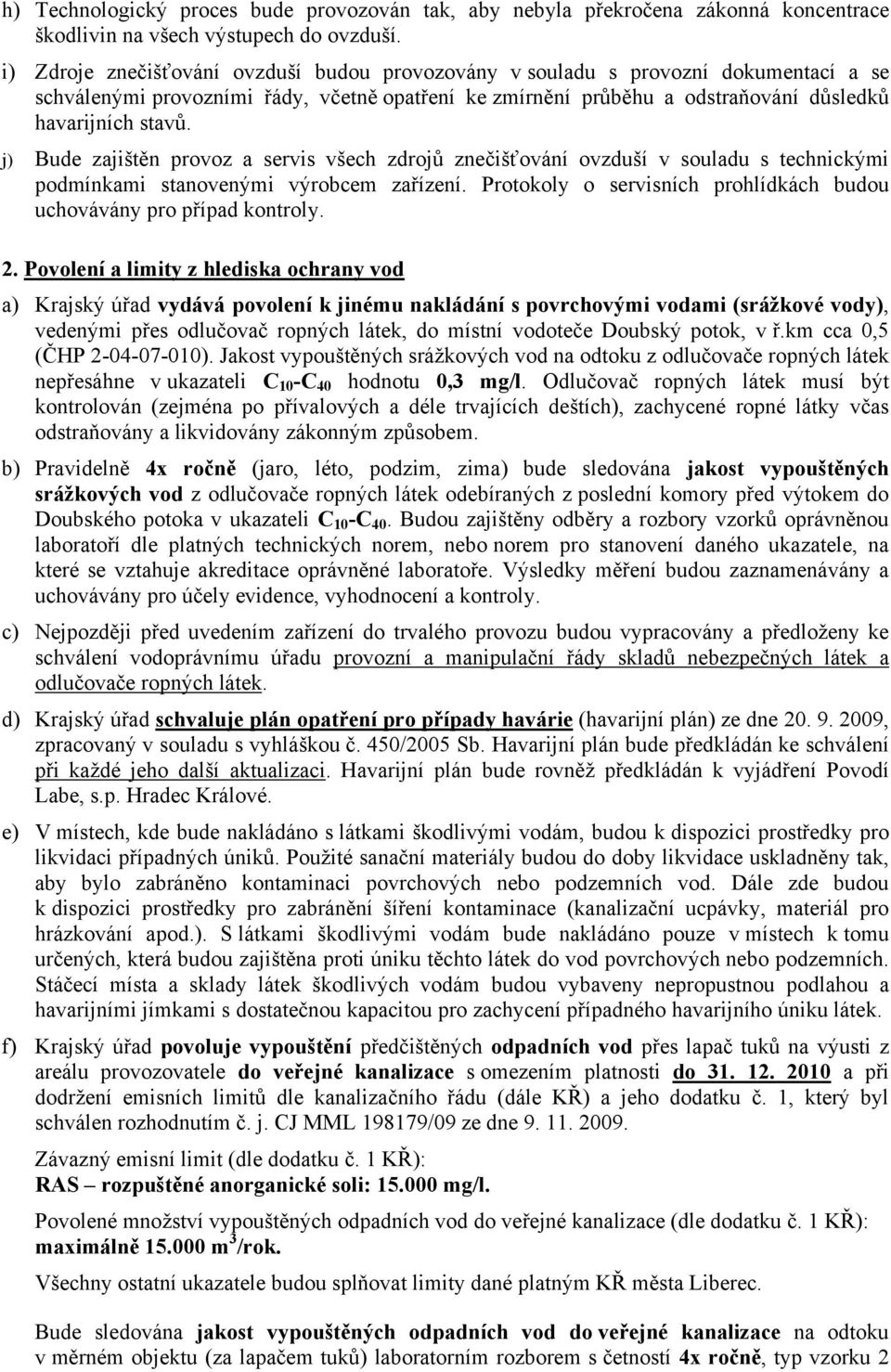 j) Bude zajištěn provoz a servis všech zdrojů znečišťování ovzduší v souladu s technickými podmínkami stanovenými výrobcem zařízení.