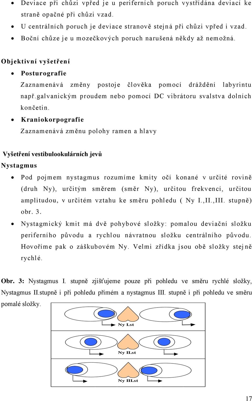 galvanickým proudem nebo pomocí DC vibrátoru svalstva dolních končetin.