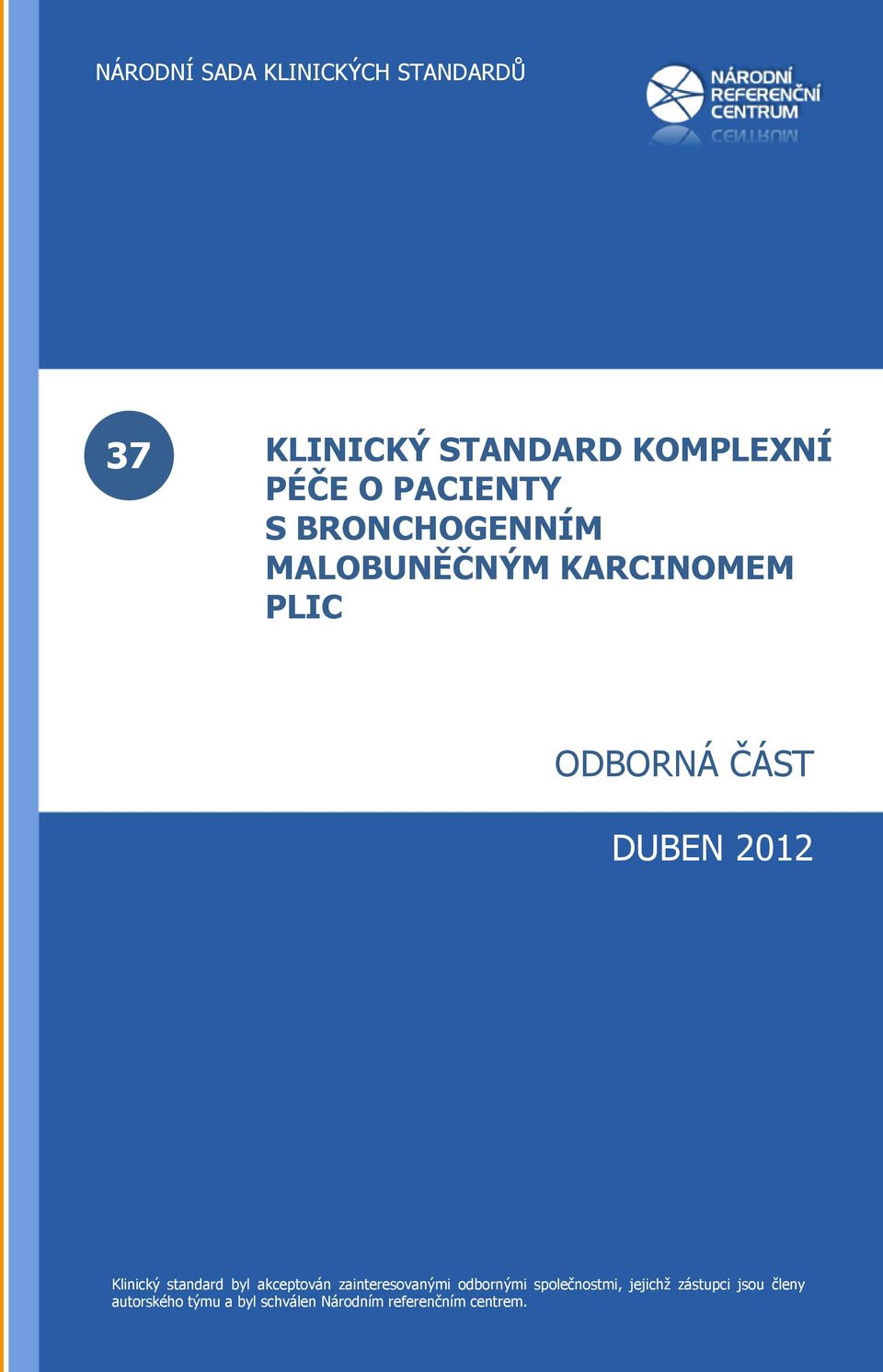 akceptován zainteresovanými odbornými společnostmi, jejichž zástupci jsou členy autorského