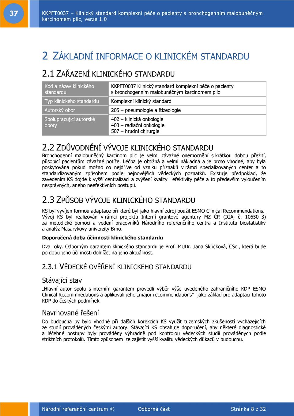 bronchogenním malobuněčným karcinomem plic Komplexní klinický standard 205 pneumologie a ftizeologie 402 klinická onkologie 403 radiační onkologie 507 hrudní chirurgie 2.