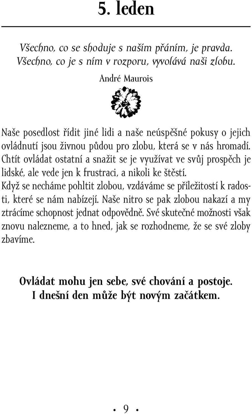 Chtít ovládat ostatní a snažit se je využívat ve svůj prospěch je lidské, ale vede jen k frustraci, a nikoli ke štěstí.