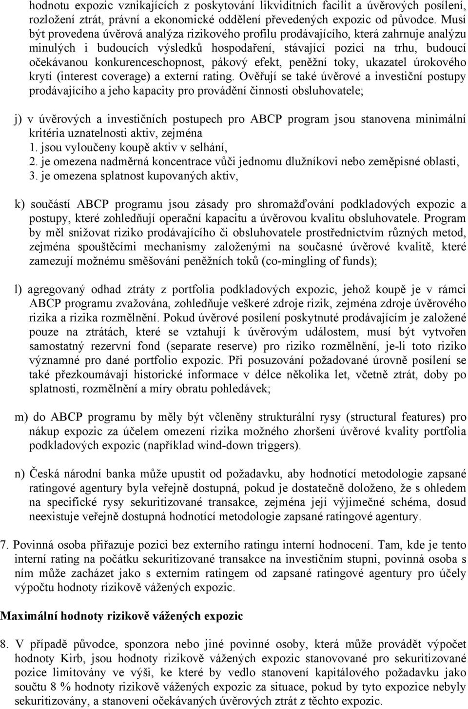 konkurenceschopnost, pákový efekt, peněžní toky, ukazatel úrokového krytí (interest coverage) a externí rating.