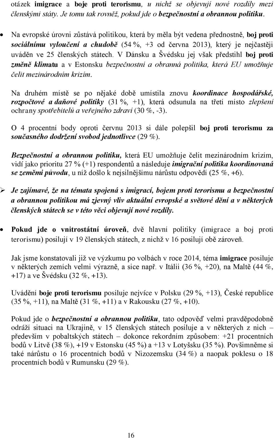 V Dánsku a Švédsku jej však předstihl boj proti změně klimatu a v Estonsku bezpečnostní a obranná politika, která EU umožňuje čelit mezinárodním krizím.