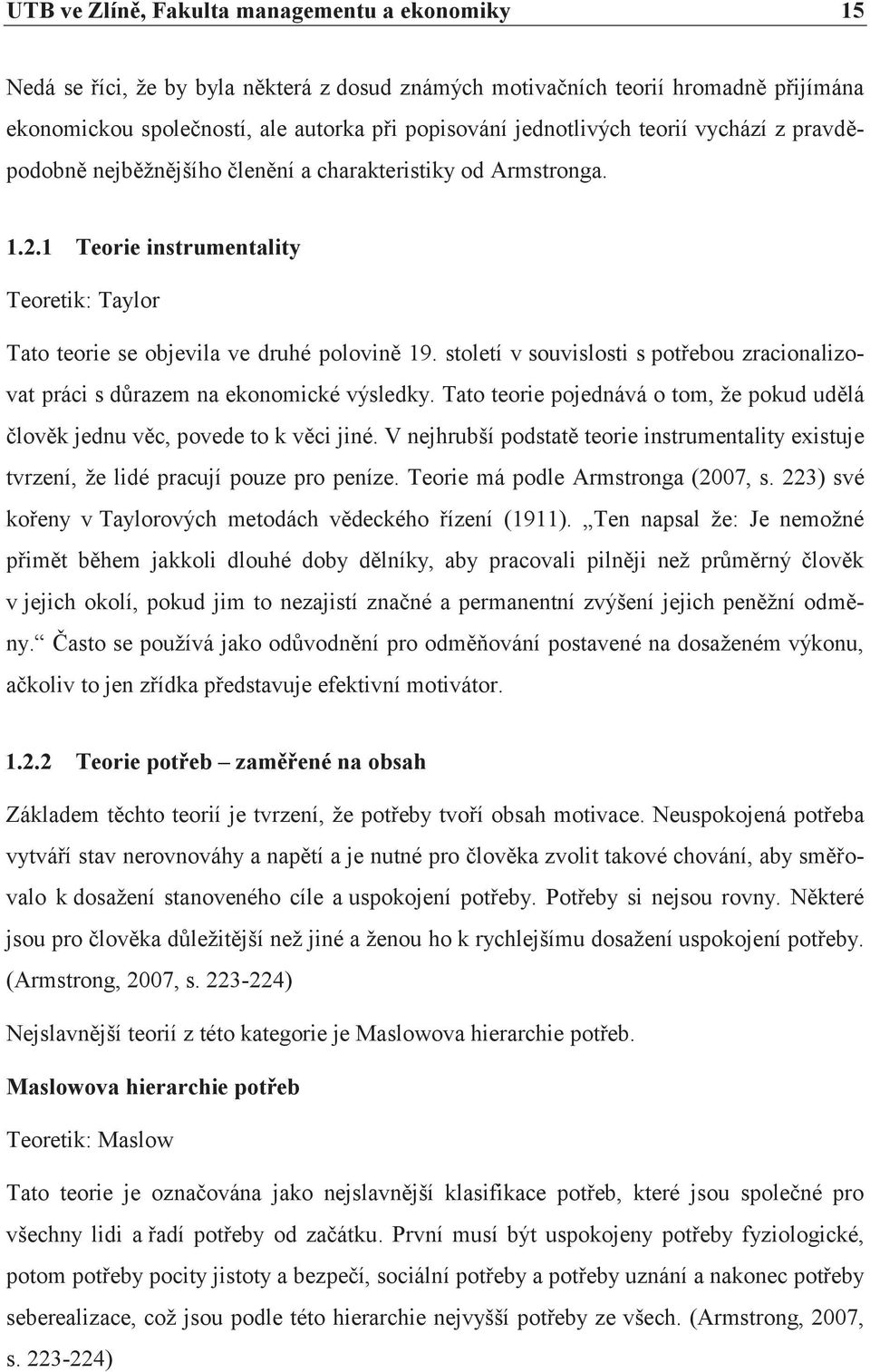 století v souvislosti s potřebou zracionalizovat práci s důrazem na ekonomické výsledky. Tato teorie pojednává o tom, že pokud udělá člověk jednu věc, povede to k věci jiné.