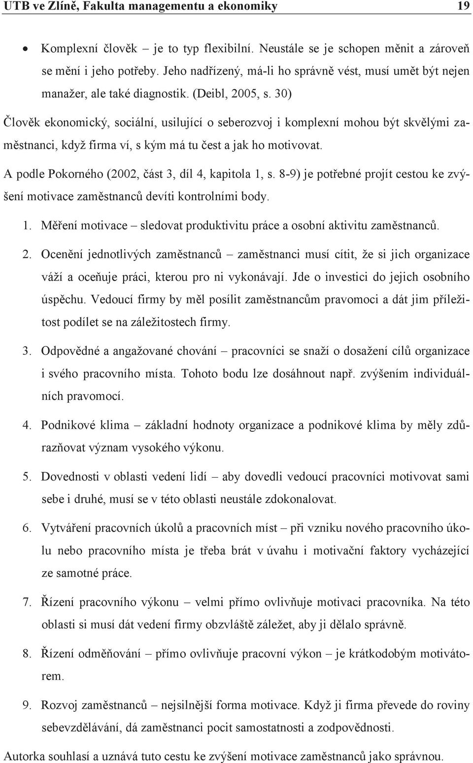 30) Člověk ekonomický, sociální, usilující o seberozvoj i komplexní mohou být skvělými zaměstnanci, když firma ví, s kým má tu čest a jak ho motivovat.