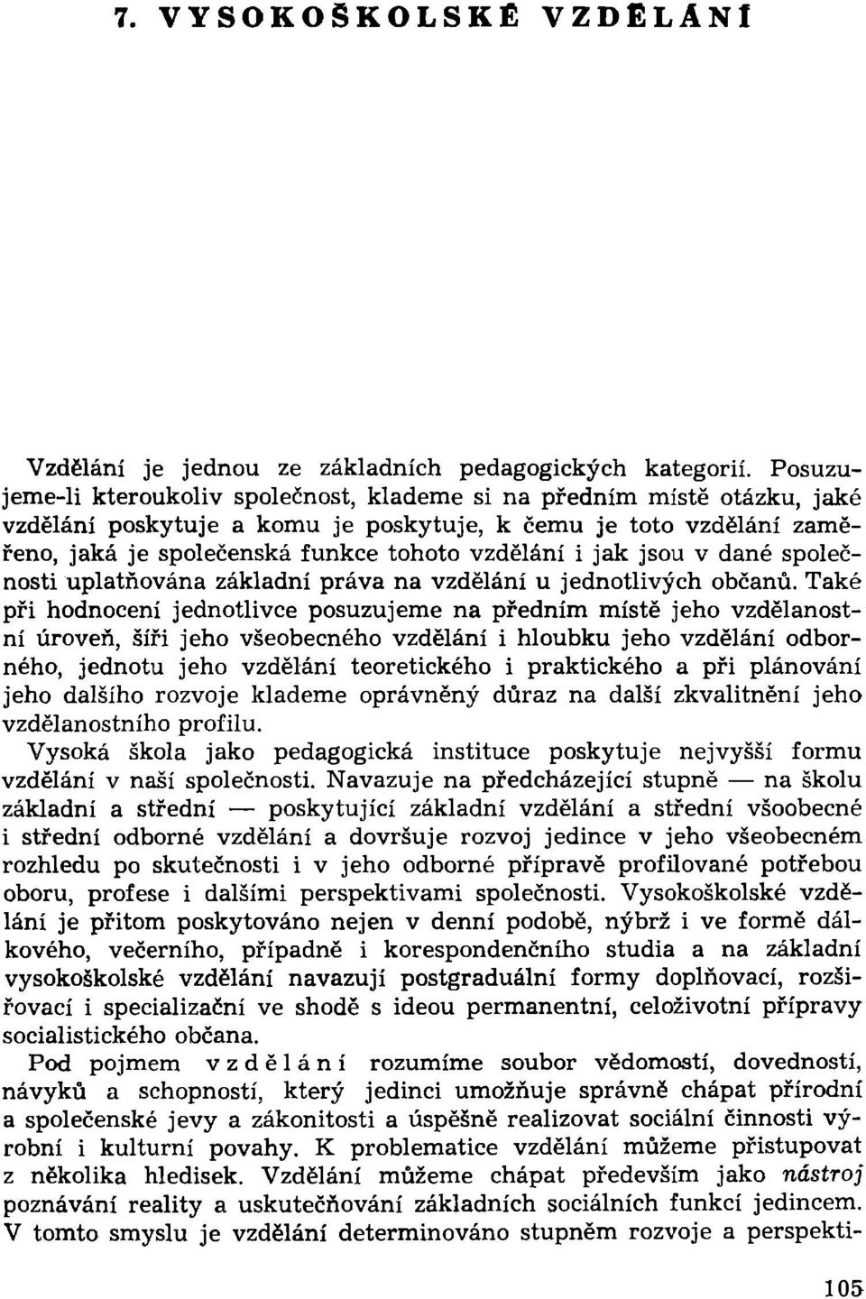 jak jsou v dané společnosti uplatňována základní práva na vzdělání u jednotlivých občanů.