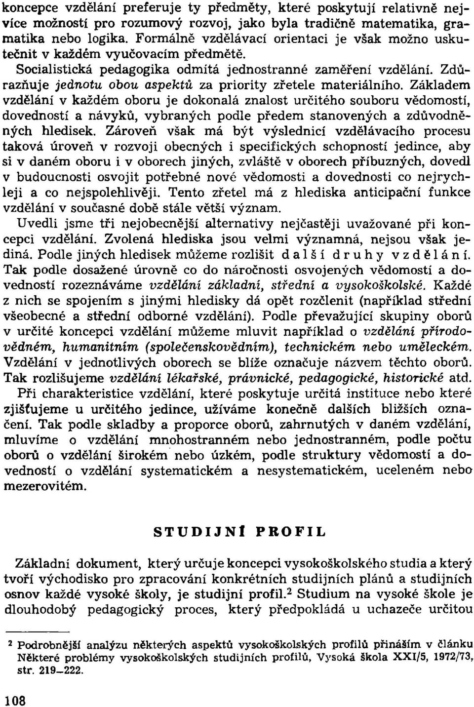 Zdůrazňuje jednotu obou aspektů za priority zřetele materiálního.