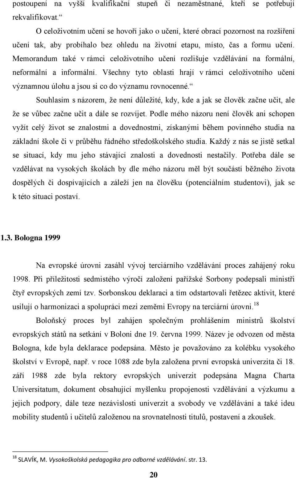 Memorandum také v rámci celoživotního učení rozlišuje vzdělávání na formální, neformální a informální.