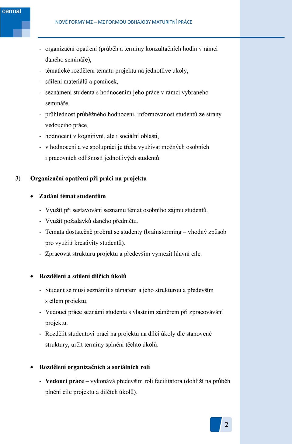 a ve spolupráci je třeba využívat možných osobních i pracovních odlišností jednotlivých studentů.