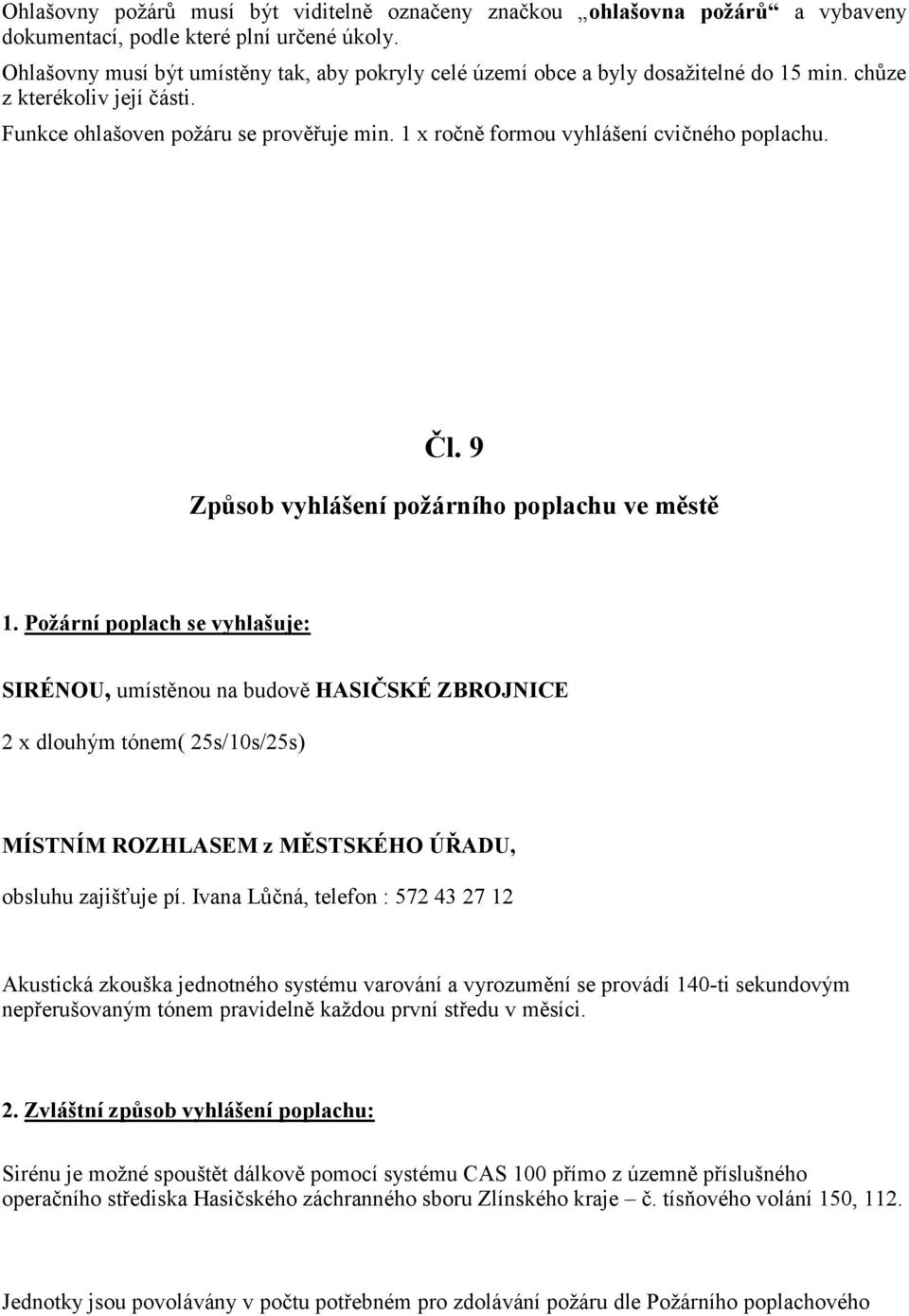 1 x ročně formou vyhlášení cvičného poplachu. Čl. 9 Způsob vyhlášení požárního poplachu ve městě 1.