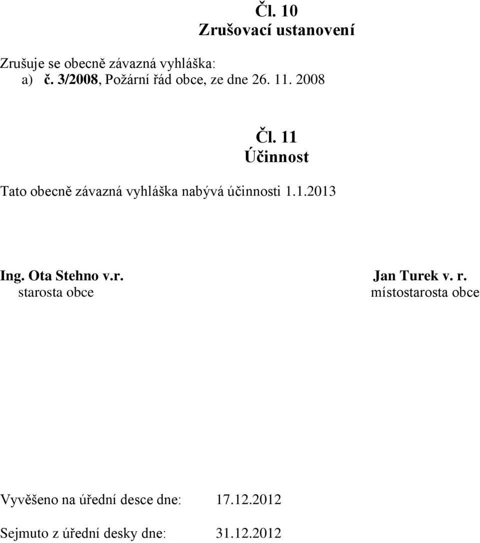 11 Účinnost Tato obecně závazná vyhláška nabývá účinnosti 1.1.2013 Ing.