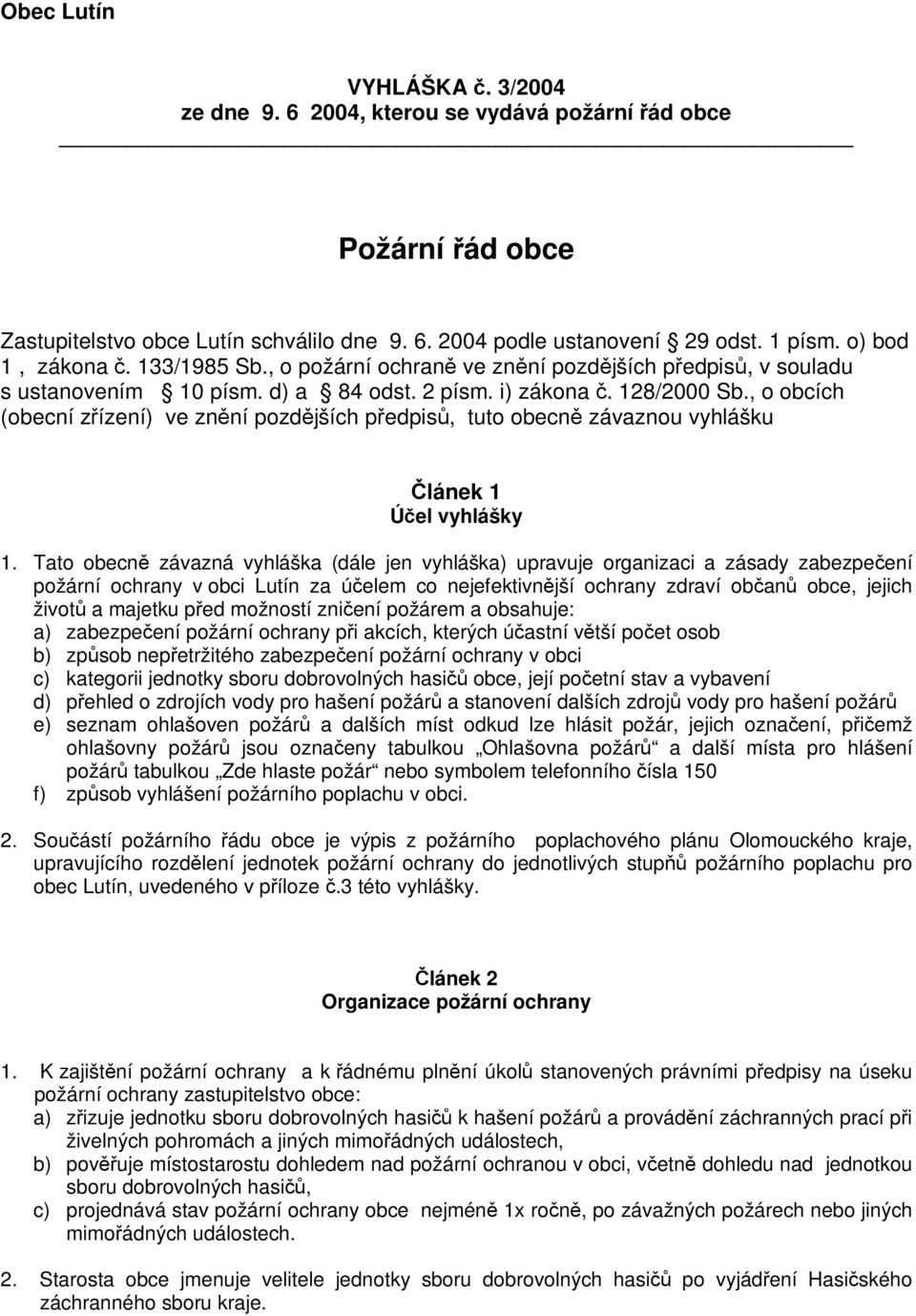 , o obcích (obecní zřízení) ve znění pozdějších předpisů, tuto obecně závaznou vyhlášku Článek 1 Účel vyhlášky 1.