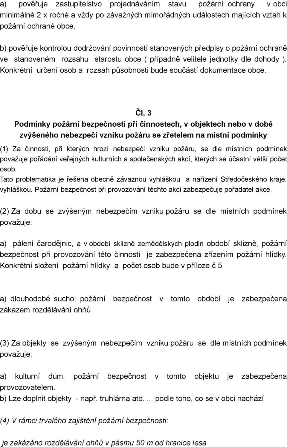 Konkrétní určení osob a rozsah působnosti bude součástí dokumentace obce. Čl.