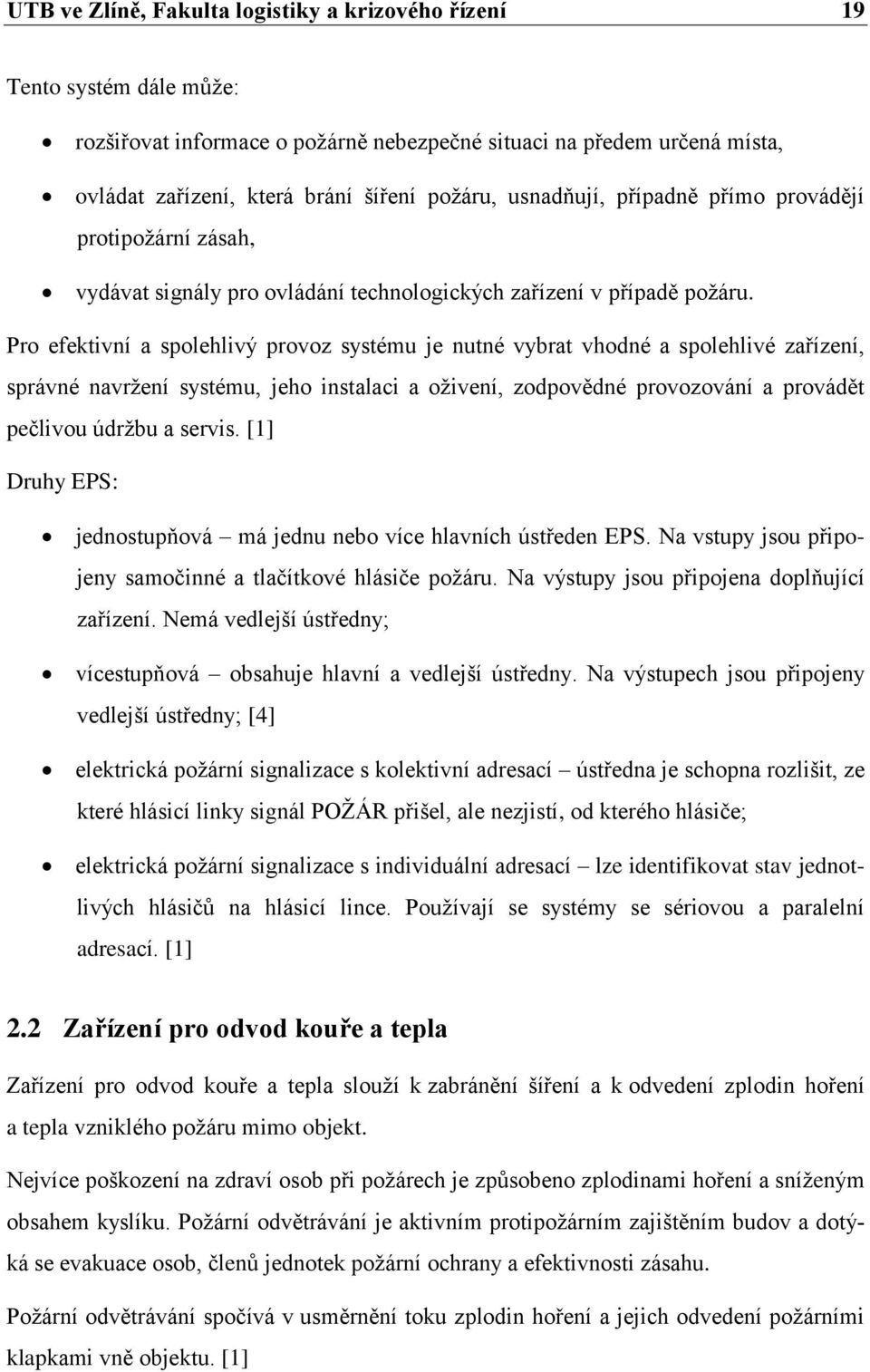 Pro efektivní a spolehlivý provoz systému je nutné vybrat vhodné a spolehlivé zařízení, správné navržení systému, jeho instalaci a oživení, zodpovědné provozování a provádět pečlivou údržbu a servis.