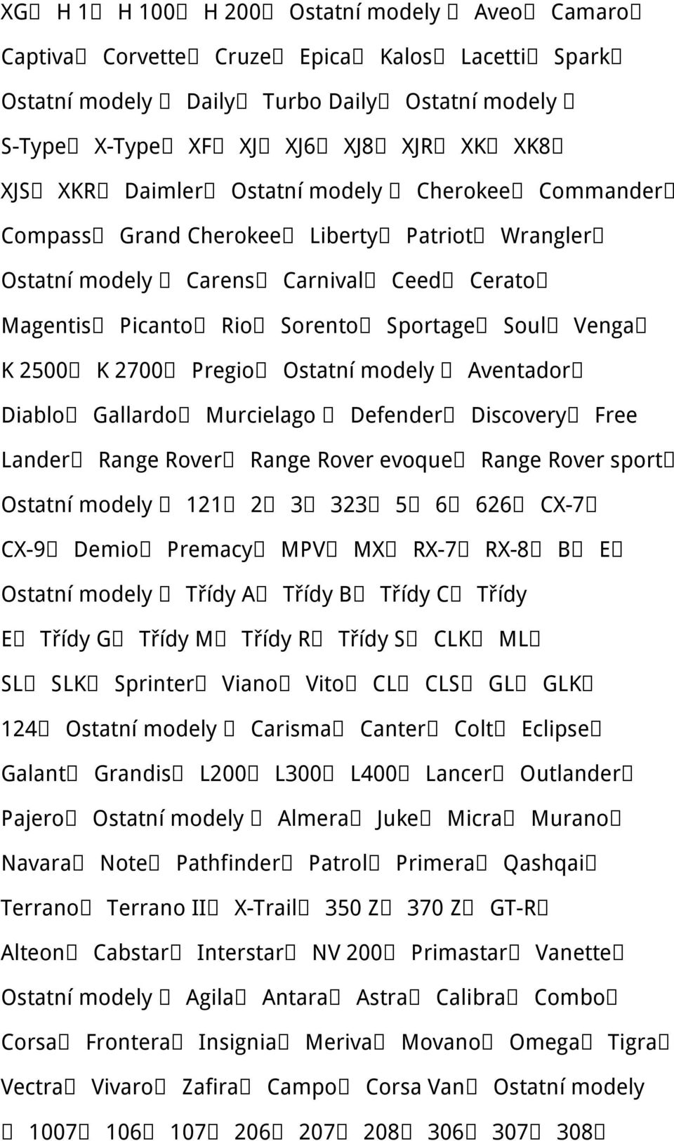 Ostatní modely Aventador Diablo Gallardo Murcielago Defender Discovery Free Lander Range Rover Range Rover evoque Range Rover sport Ostatní modely 121 2 3 323 5 6 626 CX-7 CX-9 Demio Premacy MPV MX