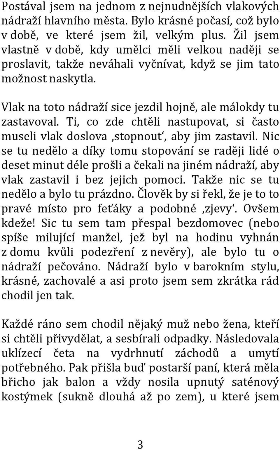 Ti, co zde chtěli nastupovat, si často museli vlak doslova stopnout, aby jim zastavil.