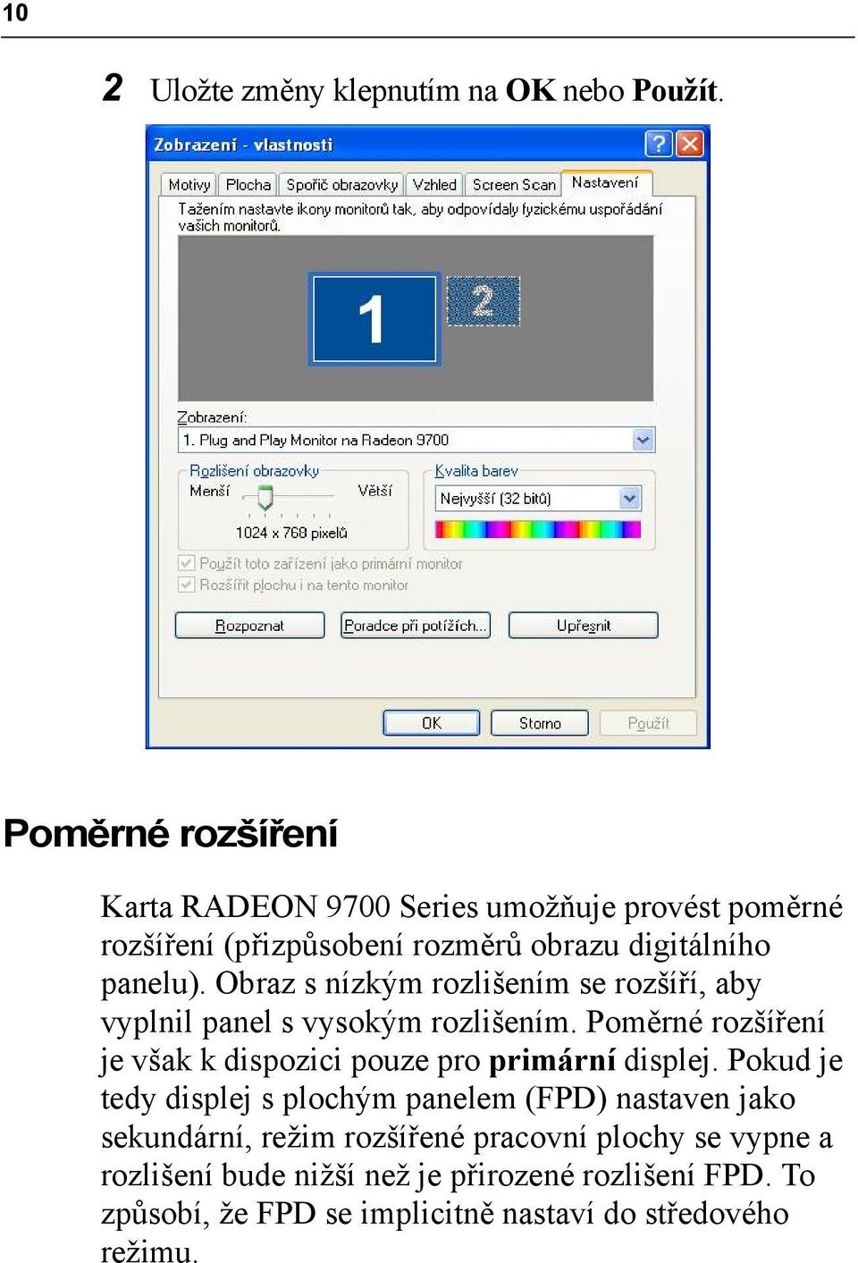 Obraz s nízkým rozlišením se rozšíří, aby vyplnil panel s vysokým rozlišením.