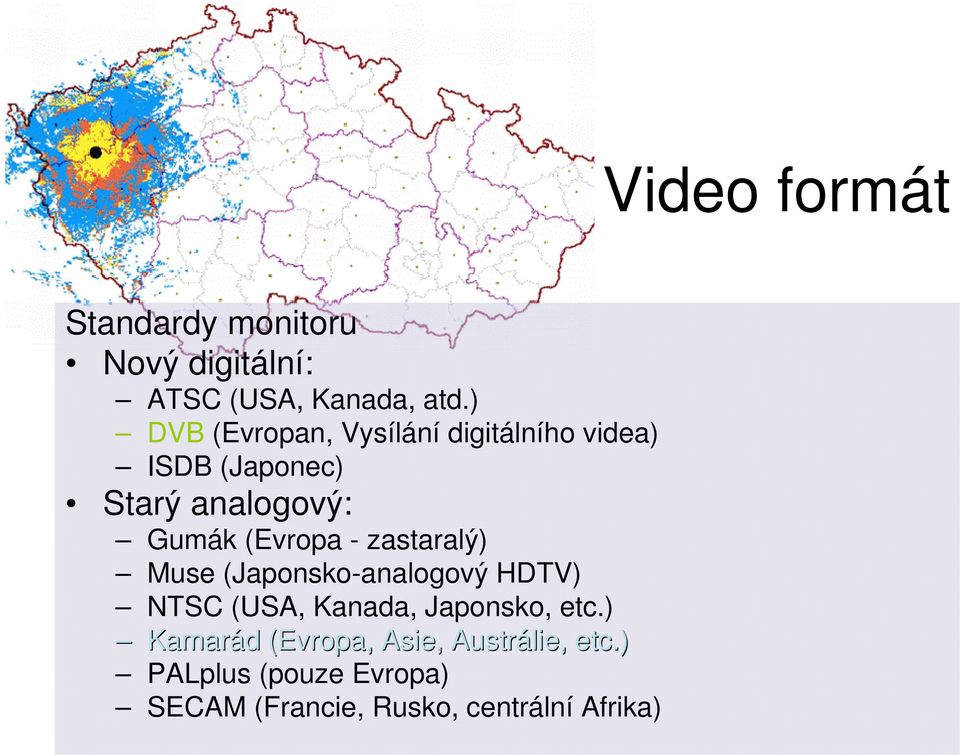 (Evropa - zastaralý) Muse (Japonsko-analogový HDTV) NTSC (USA, Kanada, Japonsko, etc.