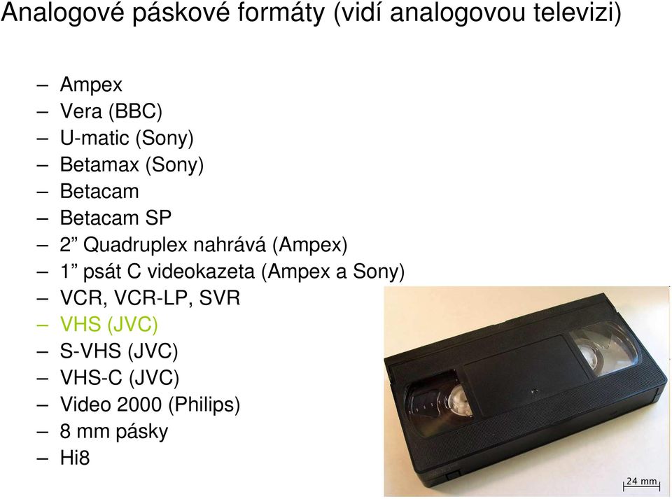 nahrává (Ampex) 1 psát C videokazeta (Ampex a Sony) VCR, VCR-LP,