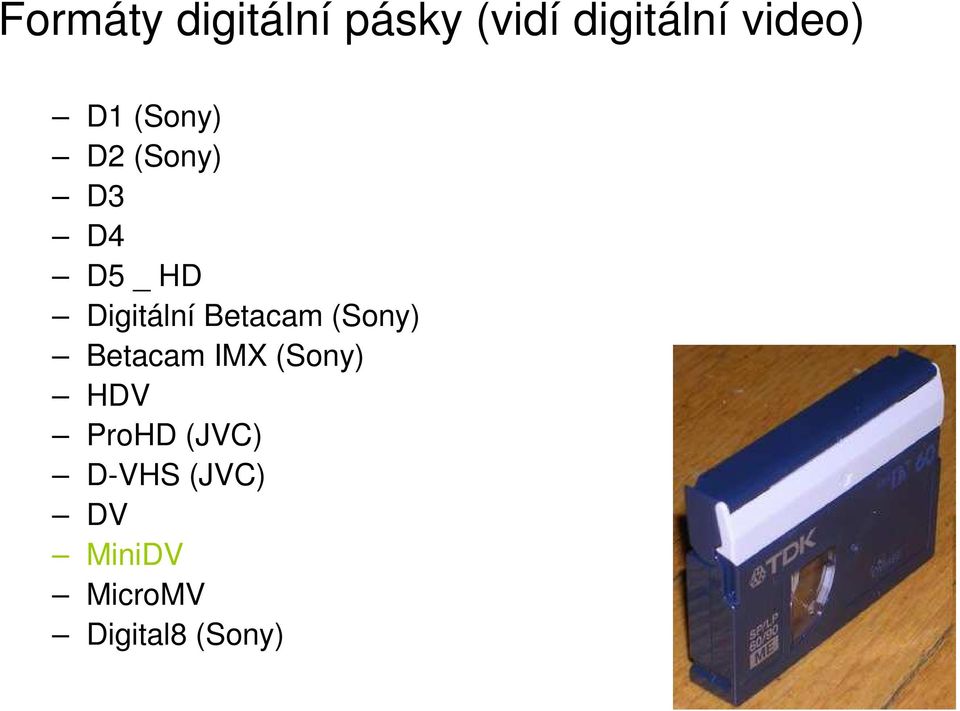 Betacam (Sony) Betacam IMX (Sony) HDV ProHD