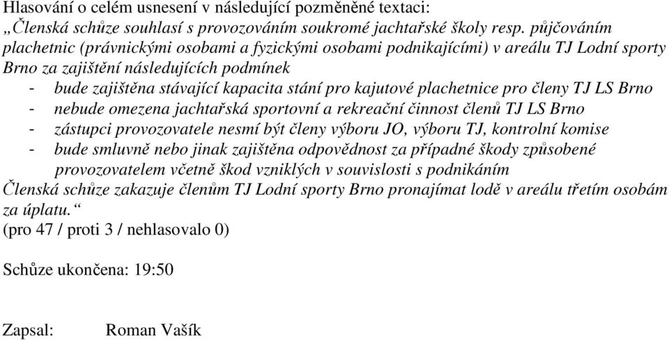 zajištění následujících podmínek - bude smluvně nebo jinak zajištěna odpovědnost za případné škody způsobené provozovatelem