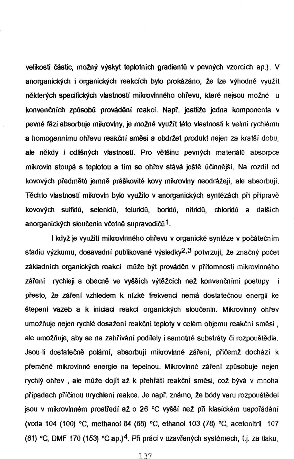 jestliže jedna komponenta v pevné íázi absorbuje mikrovlny, je možné využít této vlastnosti k velmi rychlému a homogennímu ohřevu reakční směsi a obdržet produkt nejen za kratší dobu, ale někdy i