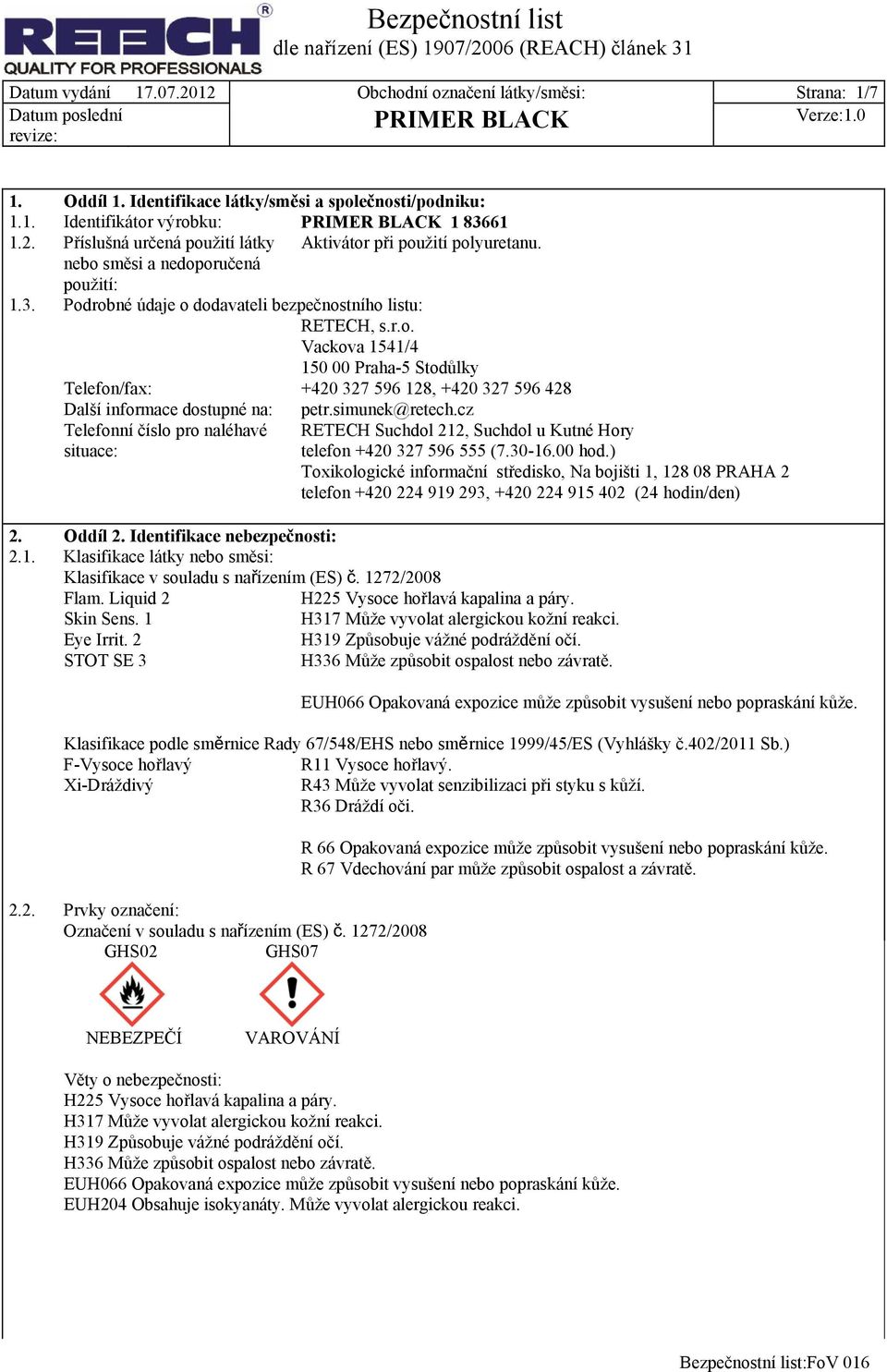 simunek@retech.cz Telefonní číslo pro naléhavé situace: RETECH Suchdol 212, Suchdol u Kutné Hory telefon +420 327 596 555 (7.30-16.00 hod.