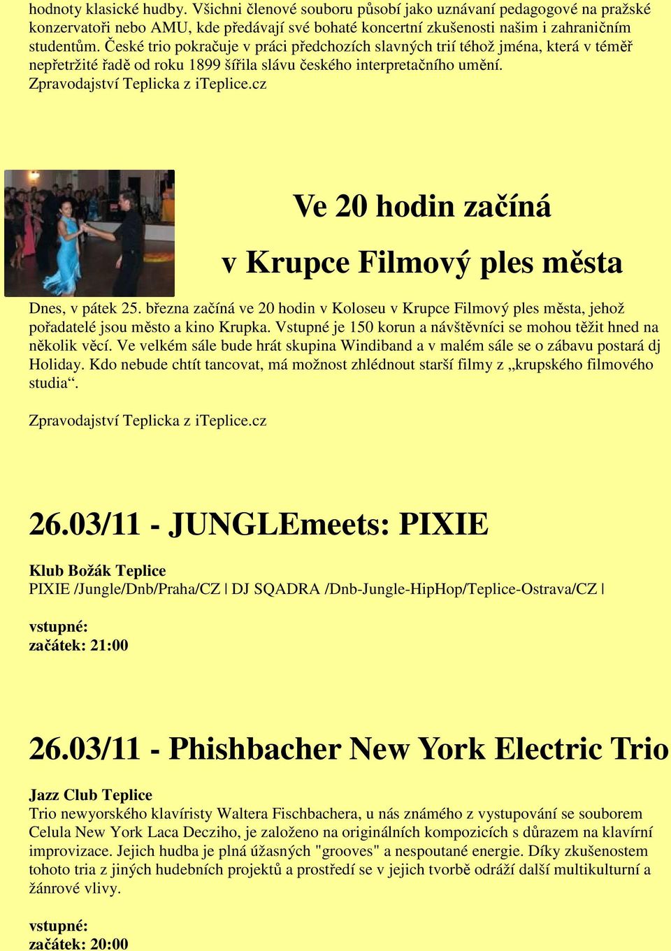 Ve 20 hodin začíná v Krupce Filmový ples města Dnes, v pátek 25. března začíná ve 20 hodin v Koloseu v Krupce Filmový ples města, jehož pořadatelé jsou město a kino Krupka.