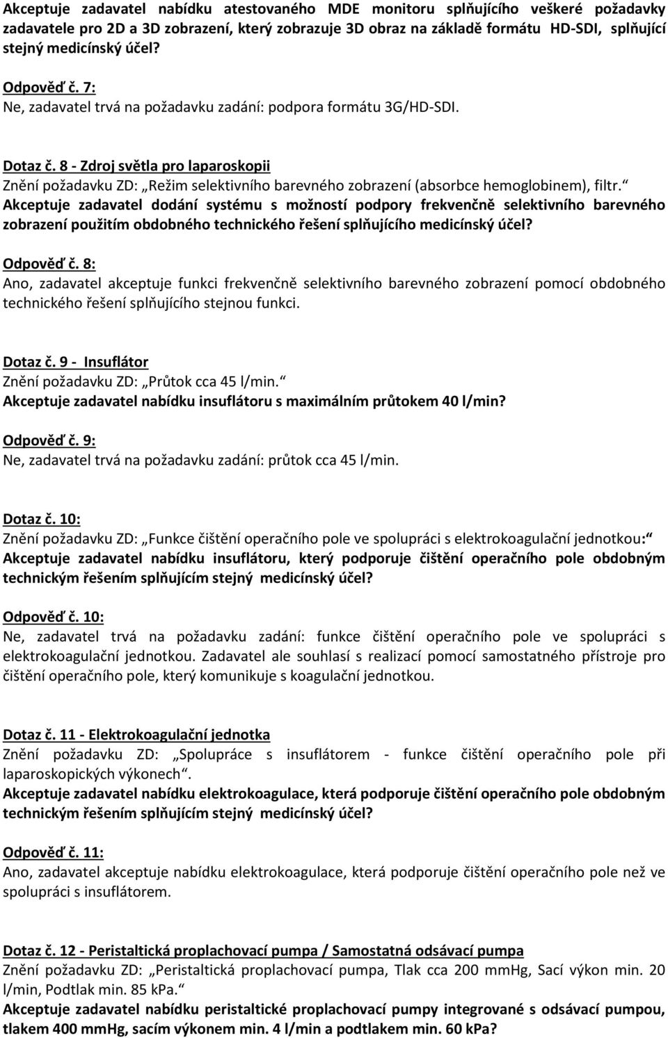 8 - Zdroj světla pro laparoskopii Znění požadavku ZD: Režim selektivního barevného zobrazení (absorbce hemoglobinem), filtr.