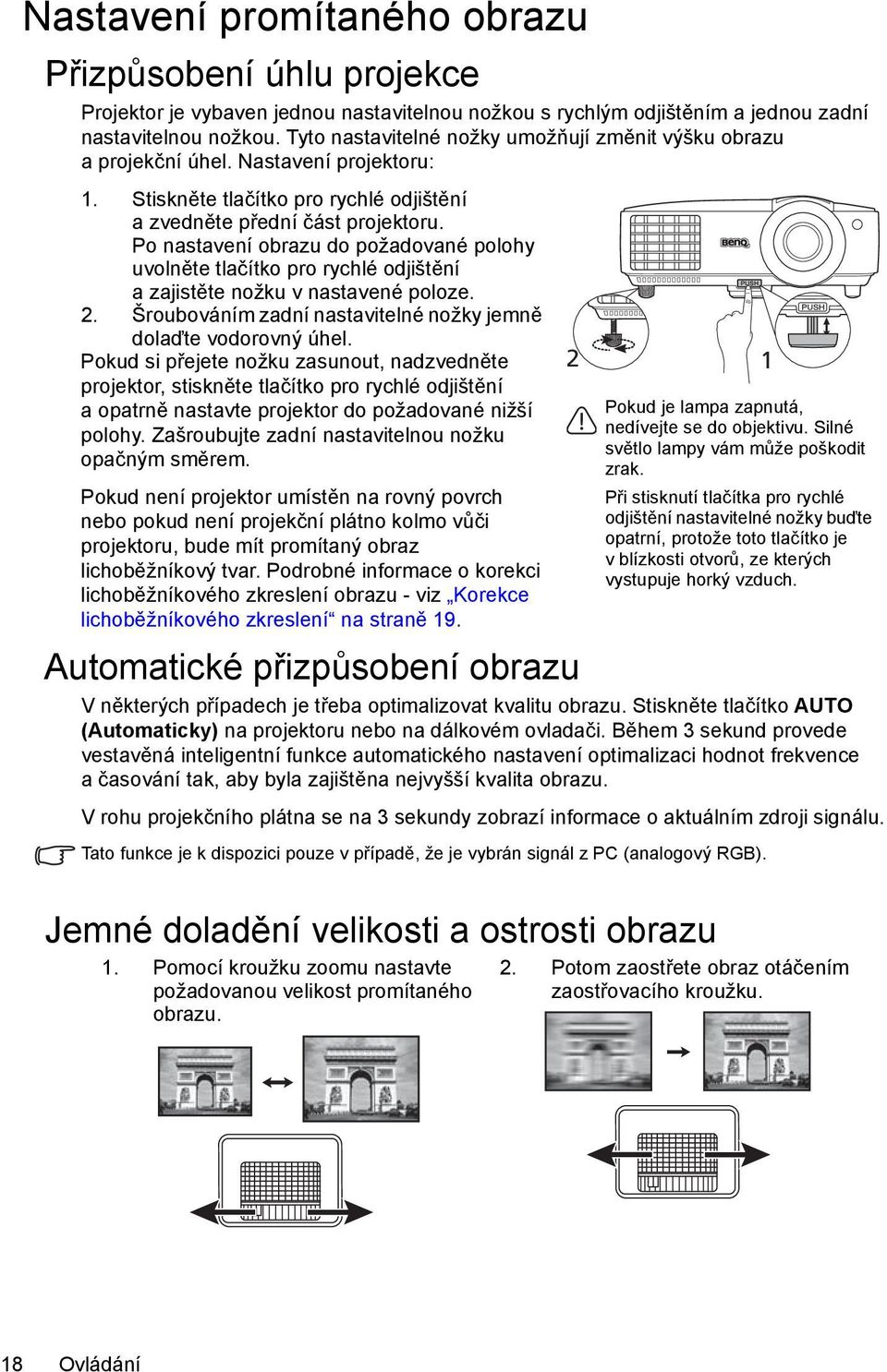 Po nastavení obrazu do požadované polohy uvolněte tlačítko pro rychlé odjištění azajistěte nožku v nastavené poloze. 2. Šroubováním zadní nastavitelné nožky jemně dolaďte vodorovný úhel.