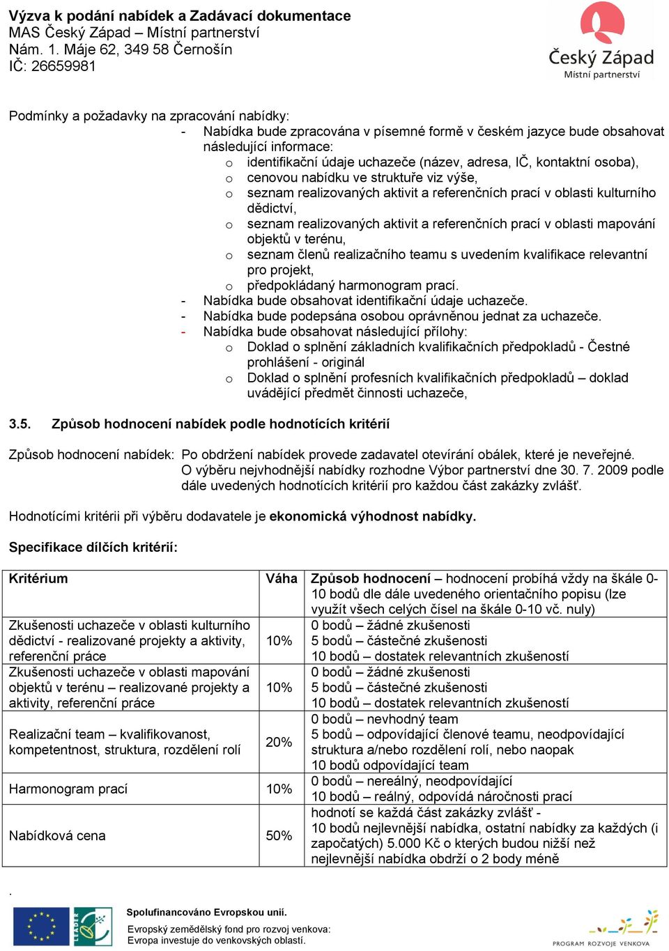 oblasti mapování objektů v terénu, o seznam členů realizačního teamu s uvedením kvalifikace relevantní pro projekt, o předpokládaný harmonogram prací.