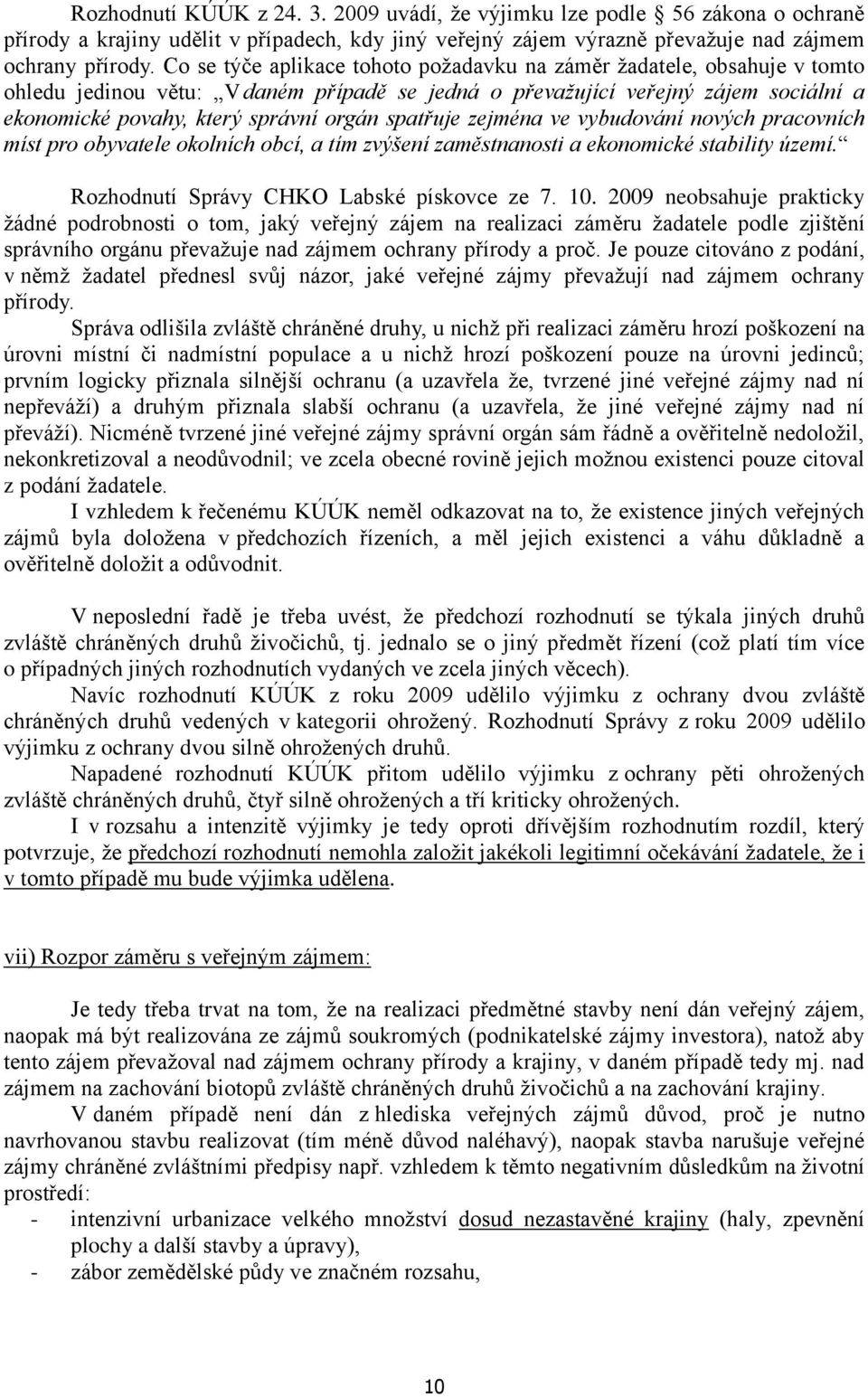 spatřuje zejména ve vybudování nových pracovních míst pro obyvatele okolních obcí, a tím zvýšení zaměstnanosti a ekonomické stability území. Rozhodnutí Správy CHKO Labské pískovce ze 7. 10.