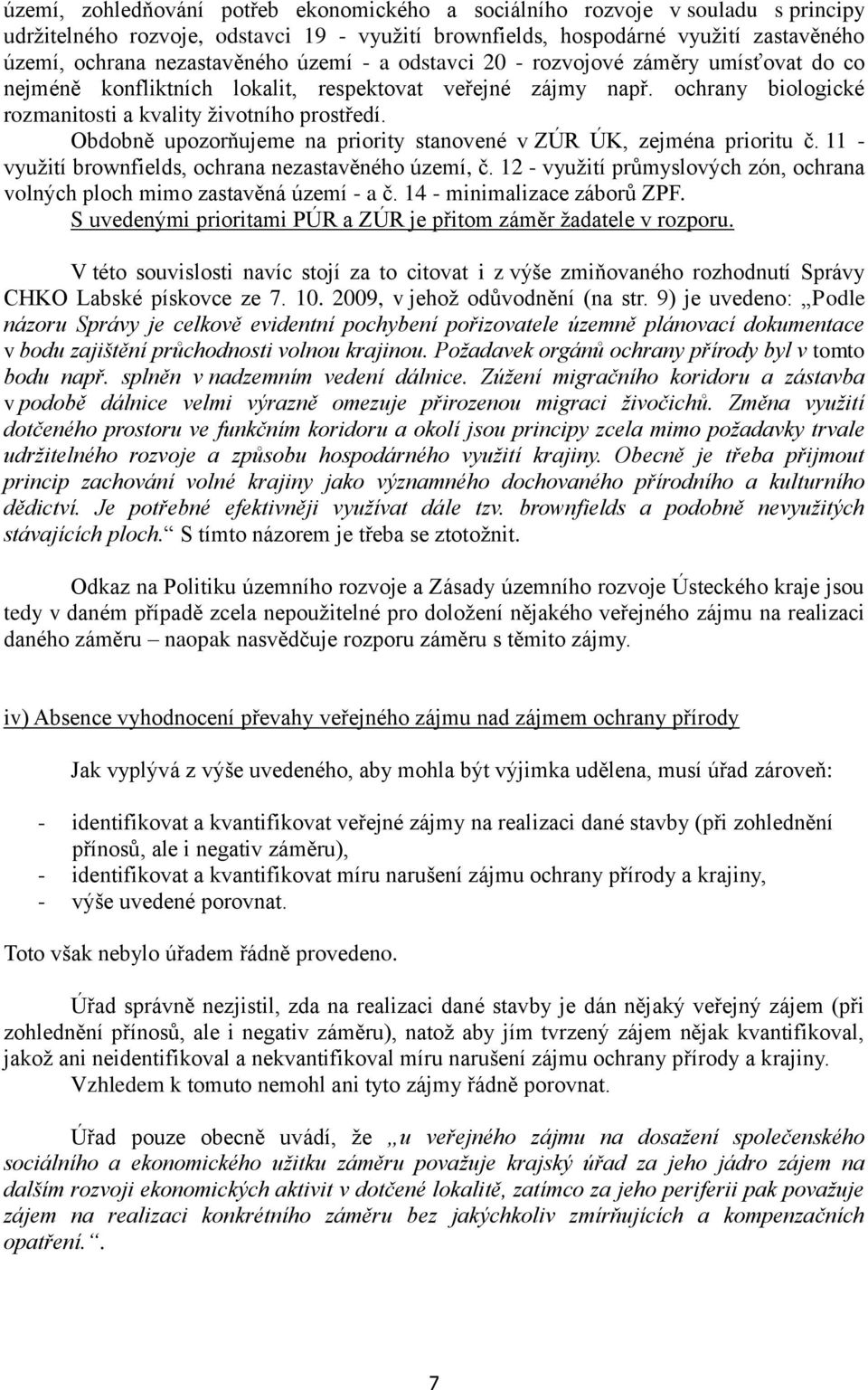 Obdobně upozorňujeme na priority stanovené v ZÚR ÚK, zejména prioritu č. 11 - využití brownfields, ochrana nezastavěného území, č.