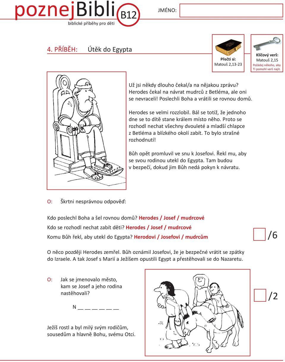bál se totiž, že jednoho dne se to dítě stane králem místo něho. Proto se rozhodl nechat všechny dvouleté a mladší chlapce z betléma a blízkého okolí zabít. To bylo strašné rozhodnutí!