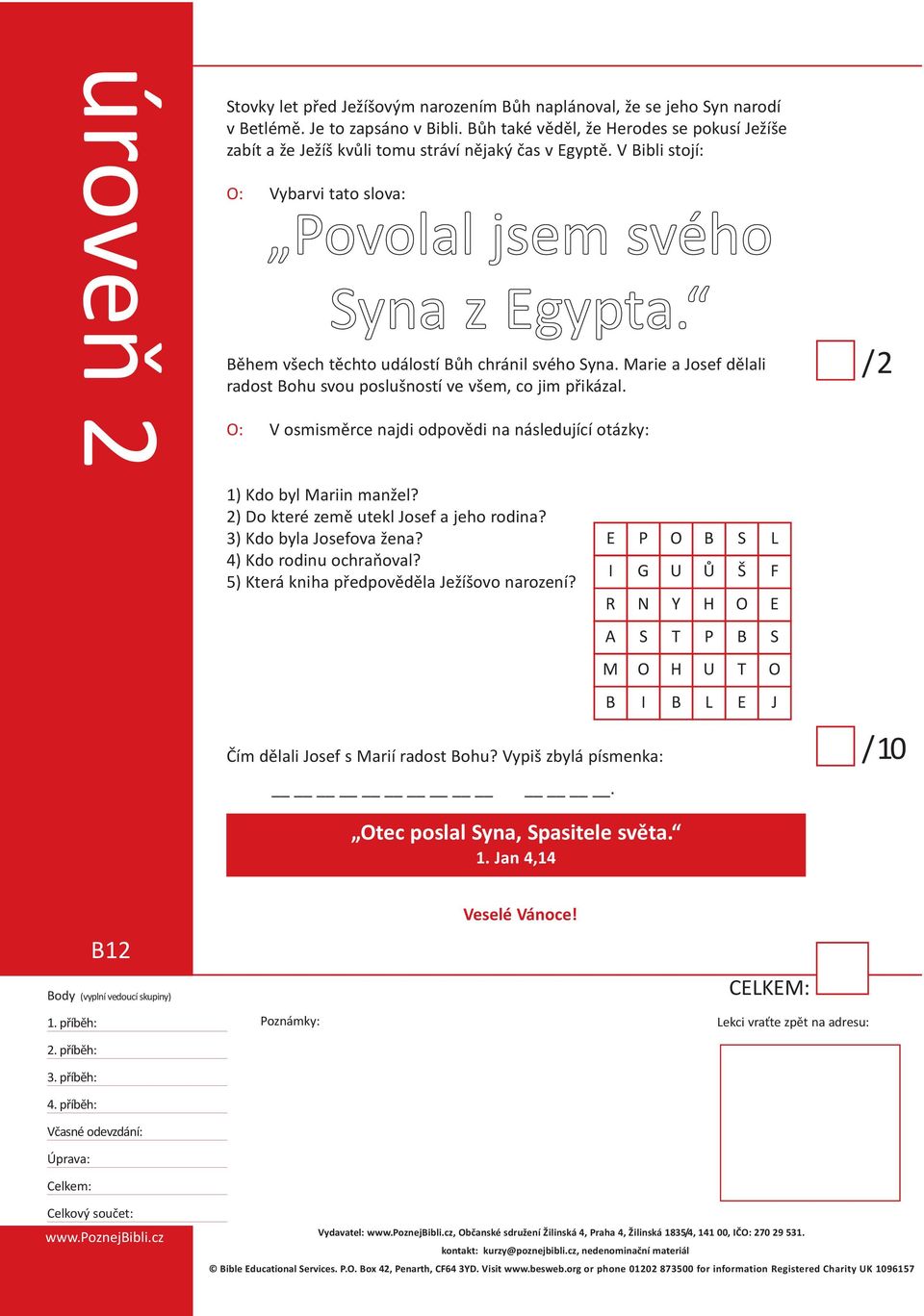 během všech těchto událostí bůh chránil svého Syna. Marie a Josef dělali radost bohu svou poslušností ve všem, co jim přikázal.