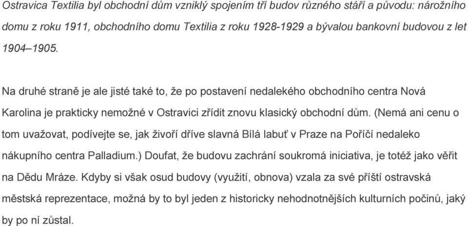 (Nemá ani cenu o tom uvažovat, podívejte se, jak živoří dříve slavná Bílá labuť v Praze na Poříčí nedaleko nákupního centra Palladium.