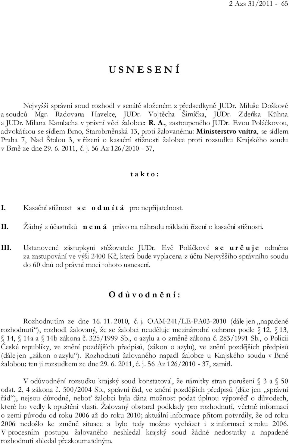 Evou Poláčkovou, advokátkou se sídlem Brno, Starobrněnská 13, proti žalovanému: Ministerstvo vnitra, se sídlem Praha 7, Nad Štolou 3, v řízení o kasační stížnosti žalobce proti rozsudku Krajského