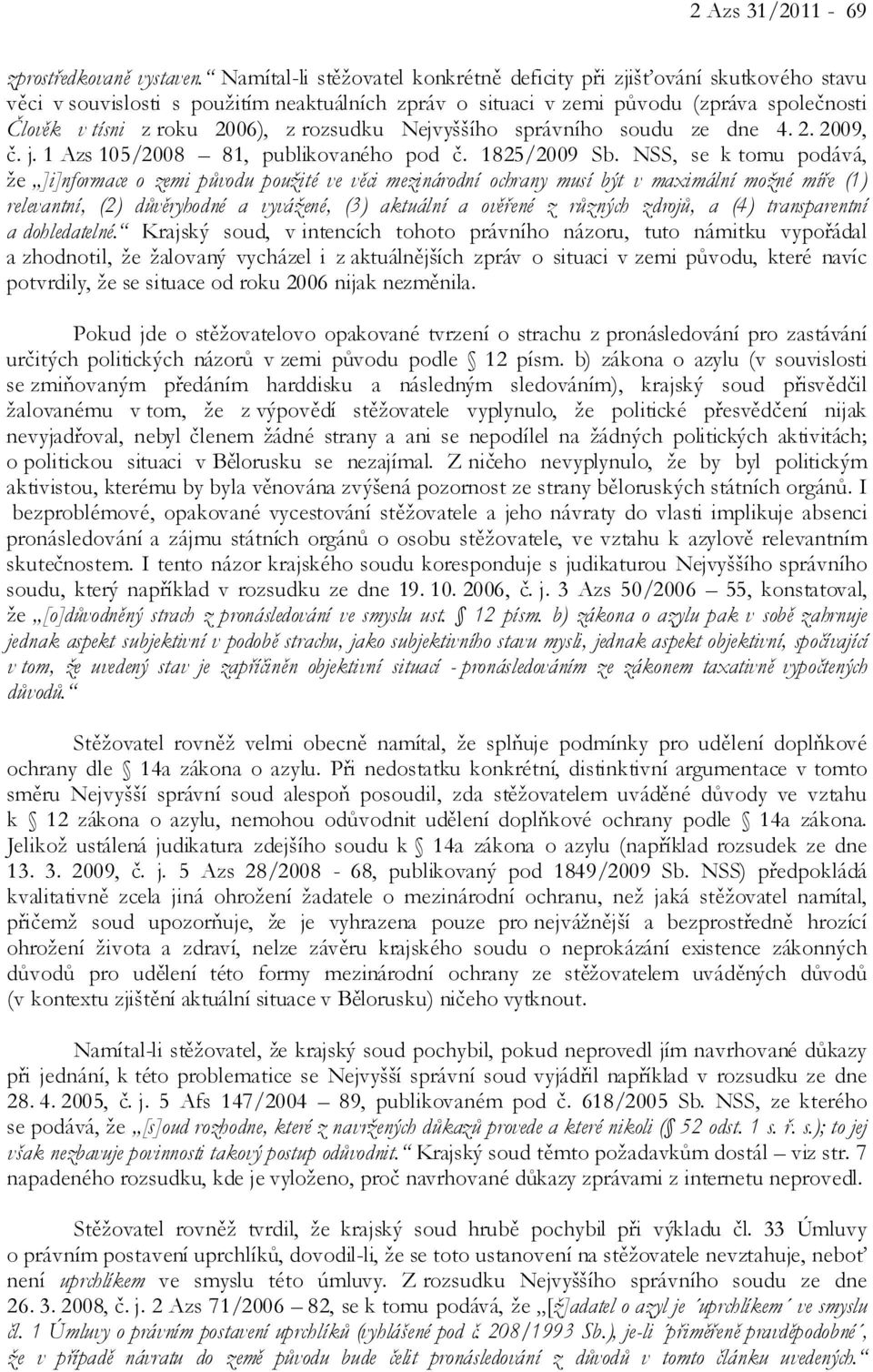 rozsudku Nejvyššího správního soudu ze dne 4. 2. 2009, č. j. 1 Azs 105/2008 81, publikovaného pod č. 1825/2009 Sb.