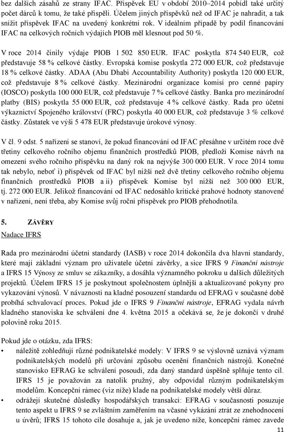 V ideálním případě by podíl financování IFAC na celkových ročních výdajích PIOB měl klesnout pod 50 %. V roce 2014 činily výdaje PIOB 1 502 850 EUR.