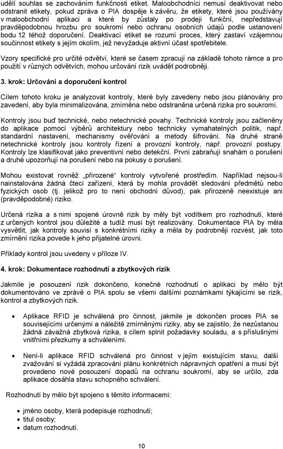 nepředstavují pravděpodobnou hrozbu pro soukromí nebo ochranu osobních údajů podle ustanovení bodu 12 téhož doporučení.